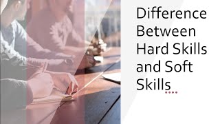 Difference between Hard Skills and Soft Skills