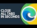 How to Close All Tabs in Microsoft Edge