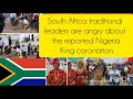 South Africa traditional leaders are angry about the reported Nigeria King coronation.