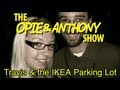 Opie & Anthony: Travis & the IKEA Parking Lot Fight (01/03/08)