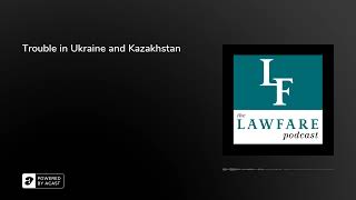 Trouble in Ukraine and Kazakhstan