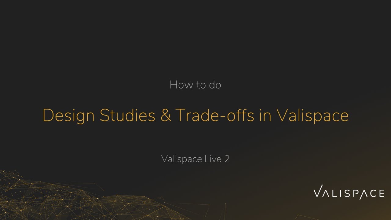 Valispace Live 2 Part 2 Design Studies And Trade Offs In The