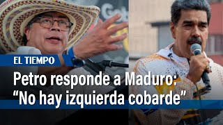 "No hay izquierda cobarde": presidente Petro responde a señalamientos de Maduro | El Tiempo