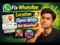 How to Fix WhatsApp Location Open with Option not Showing 2026