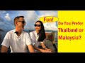 Do you prefer Malaysia or Thailand