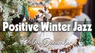 Positive Winter Jazz ☕ Happy Winter Jazz and Exquisite December Bossa Nova to Put You in a Good Mood