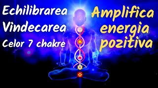 Echilibrarea si vindecarea celor 7 chakre \u0026 Amplifica energia pozitiva 💙 Muzica de meditatie