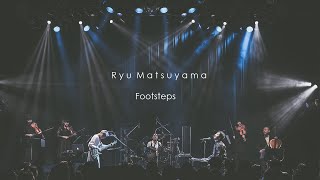 Ryu Matsuyama /  Footsteps【2018.12.7 ONEMAN LIVE】