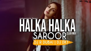 Halka Halka Saroor (Remix) | DJ R Dubai | DJ DKT