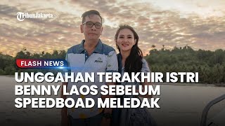 Sudah Ada Firasat? Inilah Unggahan Terakhir Istri Benny Sebelum Speedboat Meledak: Tuhan Jaga Dia