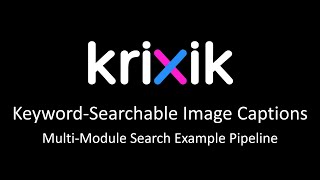 Keyword-Searchable Image Captions - Krixik Multi-Module Search Pipeline Example