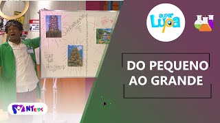 DO PEQUENO AO GRANDE - SUPER LUPA