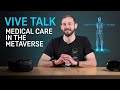 VIVE TALK - Getting Medical Care in the Metaverse