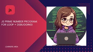 JS PRIME NUMBER PROGRAM : FOR LOOP + DEBUGGING !