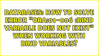 How to solve error "ORA:01-006 :bind variable does not exist" when working with bind variables?