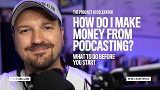 How to Monetize Your Podcast - What To Do Before You Start [How to Make Money Podcasting]