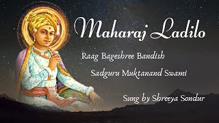 Maharaj Ladilo | Shreeya Sondur | Raag Bageshree | S. Muktanand Swami | Sahajanand Gaave