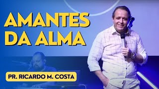 AMANTES DA ALMA - Pr. Ricardo M. Costa