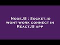 NodeJS : Socket.io wont work connect in ReactJS app