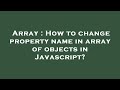 Array : How to change property name in array of objects in Javascript?