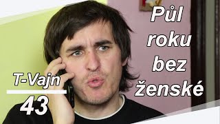 Půl roku bez ženské! (T-Vajn #43)