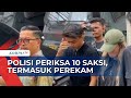 Saksi Mata hingga Perekam, Polisi Periksa 10 Orang dalam Kejadian Penganiayaan Ken Admiral