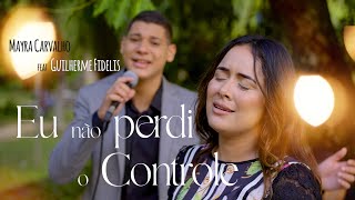 EU NÃO PERDI O CONTROLE - MAYRA CARVALHO E GUILHERME FIDELIS ( VOZ E PIANO )