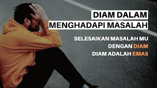 Selesaikan Masalahmu Dengan Diam | Diam Itu Emas | Video Motivasi