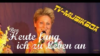 Bea - Heute fang ich zu Leben an