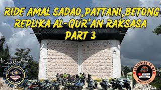 #44. RIDE AMAL : SADAO | PATTANI | BETONG | REPLIKA AL - QURAN RAKSASA | PART 3