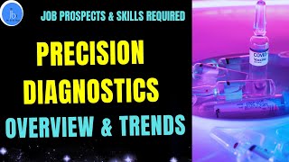 Precision diagnostics| Overview and Trends in Precision diagnostics| Job Prospects and Skills