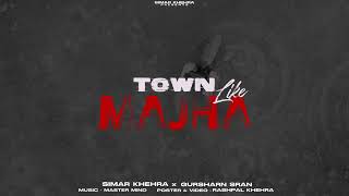 TOWN LIKE MAJHA(Official Audio)SIMAR KHEHRA ft.GURSHARN SRAN|PUNJABI SONG 2024