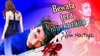 Bewafa Tera Muskurana | Hindi New Hit Song | SahinRinky07 | Jubin Nautiyal