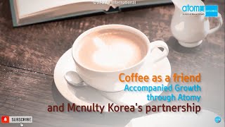 ATOMY's Partner Growth Story | McNulty Atomy Cafe Arabica