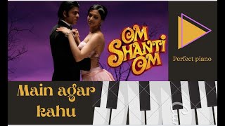 Main agar kahoon song | Perfect Piano | Om shanti om | Shahrukh Khan | Deepika Padukon