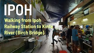 Walking from Ipoh Railway Station to Kinta River (Birch Bridge)