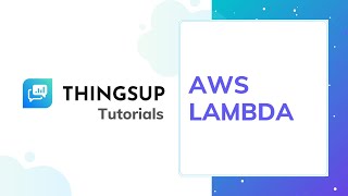 Thingsup IoT Platform - Tutorials - Part #9 - AWS Lambda