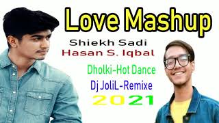 Love Mashup 2021 | Bangla Hit Dj Remix | Shiekh Sadi | Hasan S. Iqbal