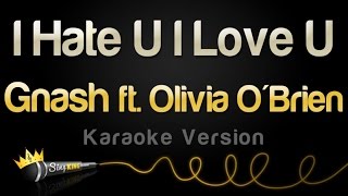 gnash - i hate u, i love u (feat. Olivia O'Brien) (Karaoke Version)