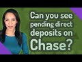 Can you see pending direct deposits on Chase?