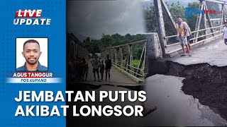 Longsor akibat Curah Hujan Tinggi Jadi Penyebab Putusnya Jembatan Builalu di Belu NTT, Kedalaman 8 M