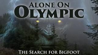 BIGFOOT Documentary | Alone Overnight in Olympic & The Hoh Rainforest