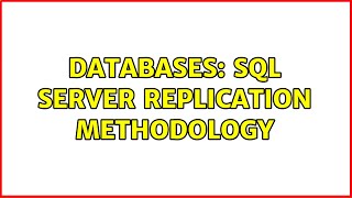 Databases: SQL Server replication methodology (2 Solutions!!)