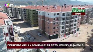 Hatay’da depremde yıkılan 600 Konutlar Sitesi yeniden inşa edildi