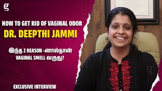 🔴 இந்த 2 Reason -னால்தான் Vaginal Smell வருது? | How To Get Rid Of Vaginal Odor -Dr. Deepthi Jammi