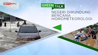 Green Talk | Negeri Dirundung Bencana Hidrometeorologi