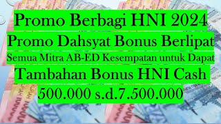 Promo Berbagi HNI 2024 Promo Dahsyat Bonus Berlipat Semua Mitra dari AB s.d. ED Kesempatan utk Dapat