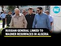 Wagner-Allied 'Missing' Russian 'General Armageddon' Appears In Algeria | Details