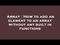 Array : How to add an element to an array without any built in functions