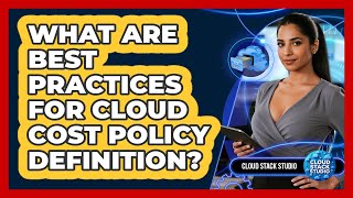 What Are Best Practices For Cloud Cost Policy Definition?